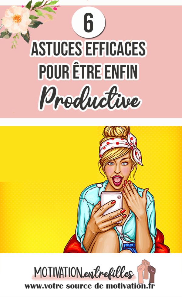 6 Astuces Vraiment Efficaces Pour être Enfin Productive - Votre Source ...